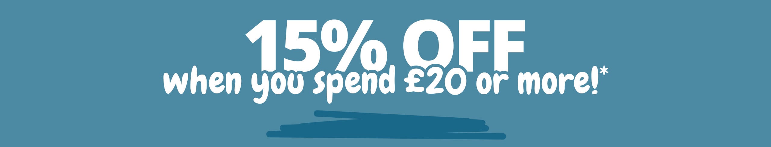 Save 15% when you spend £20 or more Save 15% when you spend £20 or more